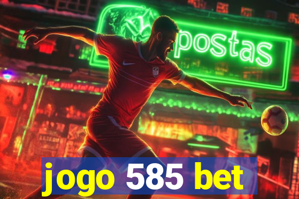 jogo 585 bet